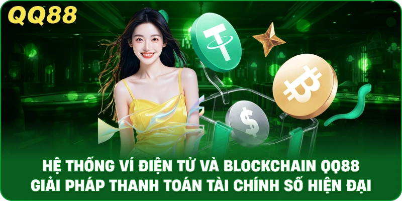 Hệ Thống Ví Điện Tử Và Blockchain QQ88 – Giải Pháp Hiện Đại