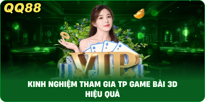 kinh_nghiem_tham_gia_tp_game_bai_3d_hieu_qua_1x