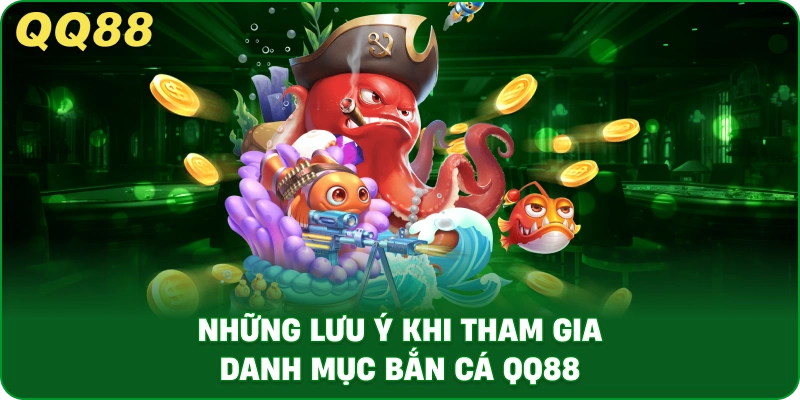 nhung-luu-y-khi-tham-gia-danh-muc-ban-ca-qq88