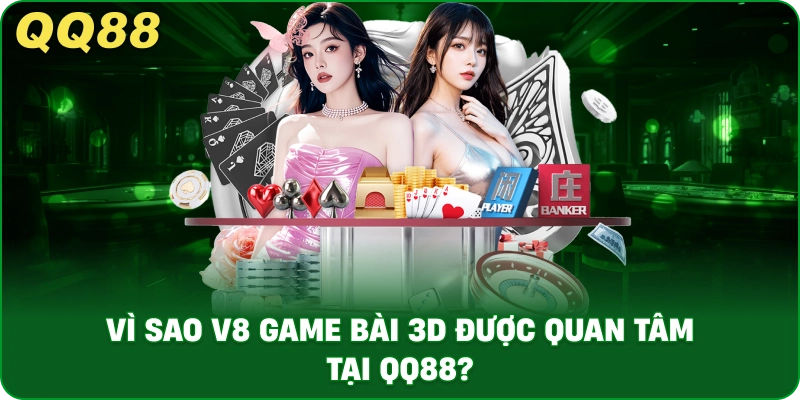 vi_sao_v8_game_bai_3d_duoc_quan_tam_tai_qq88__1x